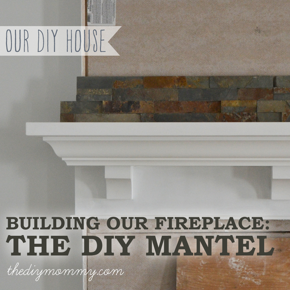 building our fireplace: the diy mantel – our diy house