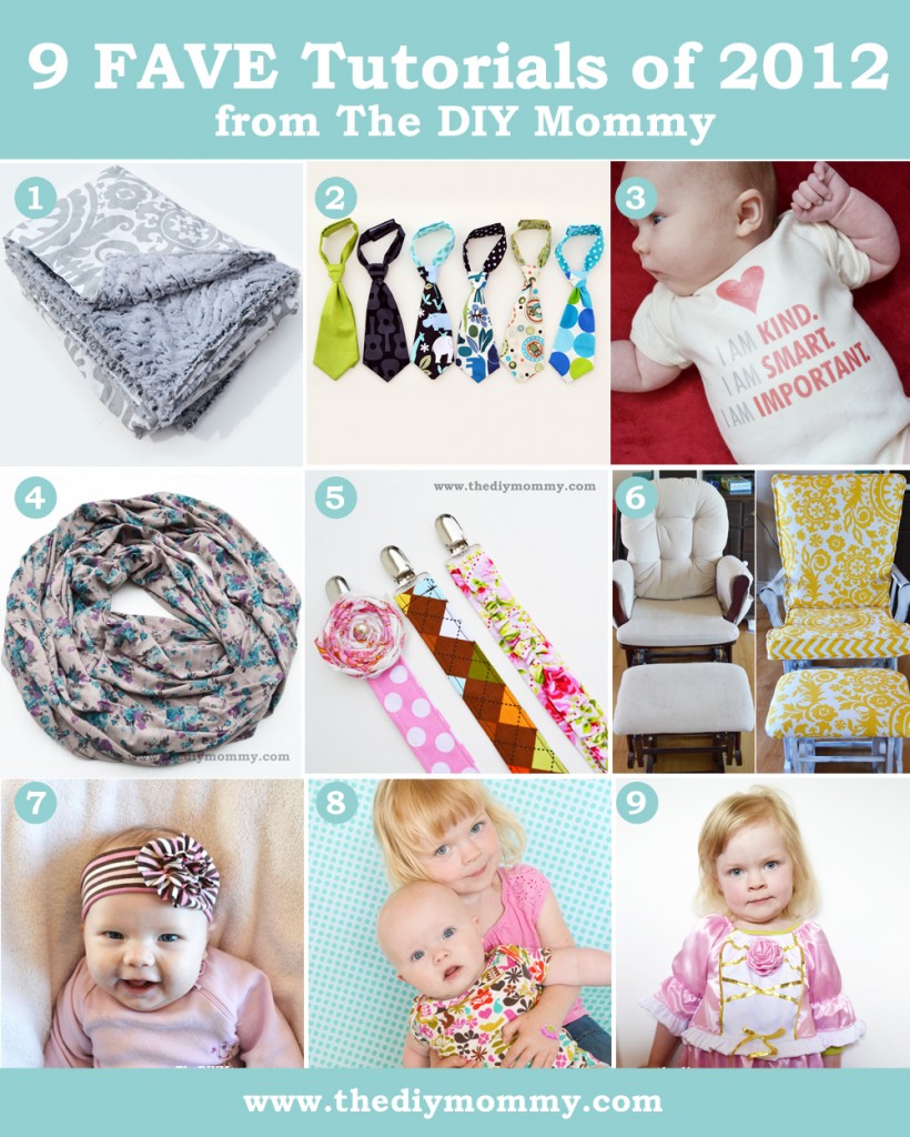 9 Favourite Tutorials of 2012 from The DIY Mommy. Boutique blanket, baby necktie, I am Loved The Help Onesie, Infinity Scarf, Soother Clips, Glider Recover, Upcycled Baby Headband, DIY Photo backdrop and Princess Dress.