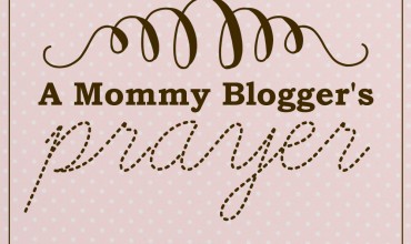 A Mommy Blogger's Prayer - The DIY Mommy